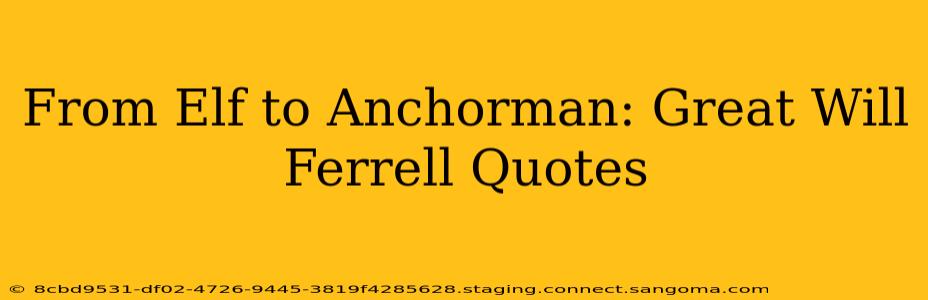 From Elf to Anchorman: Great Will Ferrell Quotes