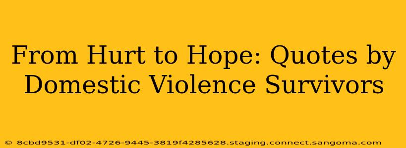From Hurt to Hope: Quotes by Domestic Violence Survivors