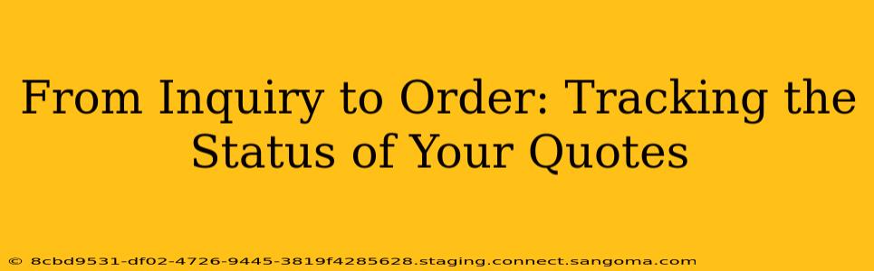 From Inquiry to Order: Tracking the Status of Your Quotes