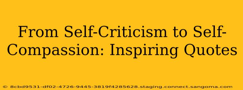 From Self-Criticism to Self-Compassion: Inspiring Quotes
