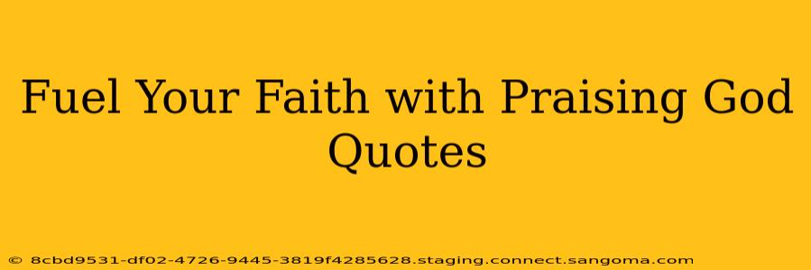 Fuel Your Faith with Praising God Quotes