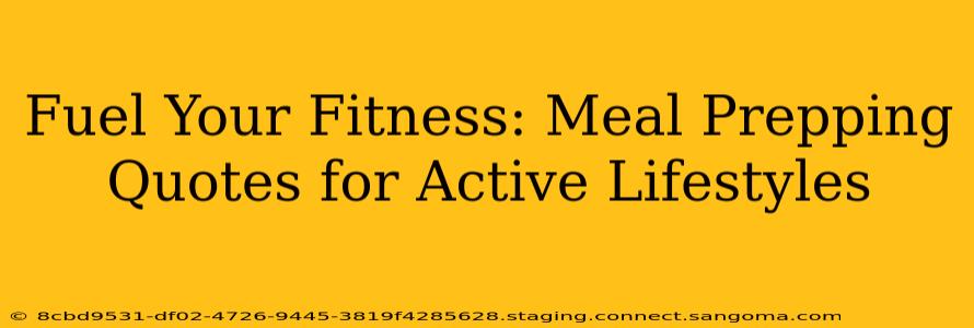 Fuel Your Fitness: Meal Prepping Quotes for Active Lifestyles
