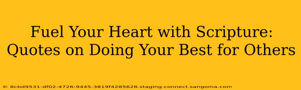 Fuel Your Heart with Scripture: Quotes on Doing Your Best for Others