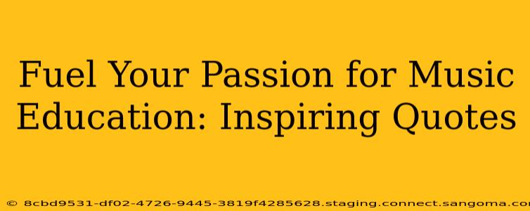 Fuel Your Passion for Music Education: Inspiring Quotes