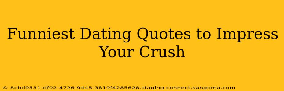 Funniest Dating Quotes to Impress Your Crush