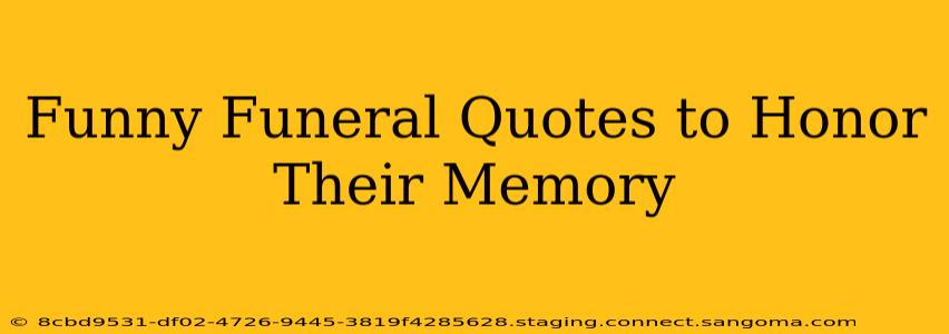 Funny Funeral Quotes to Honor Their Memory
