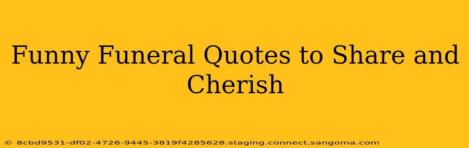 Funny Funeral Quotes to Share and Cherish