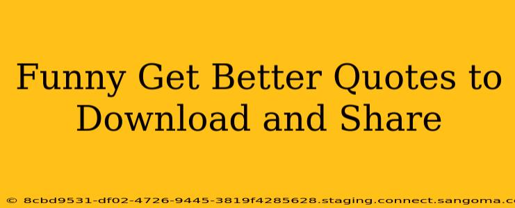 Funny Get Better Quotes to Download and Share