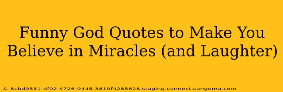 Funny God Quotes to Make You Believe in Miracles (and Laughter)