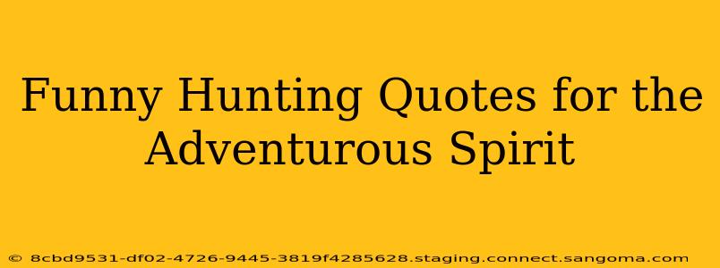 Funny Hunting Quotes for the Adventurous Spirit