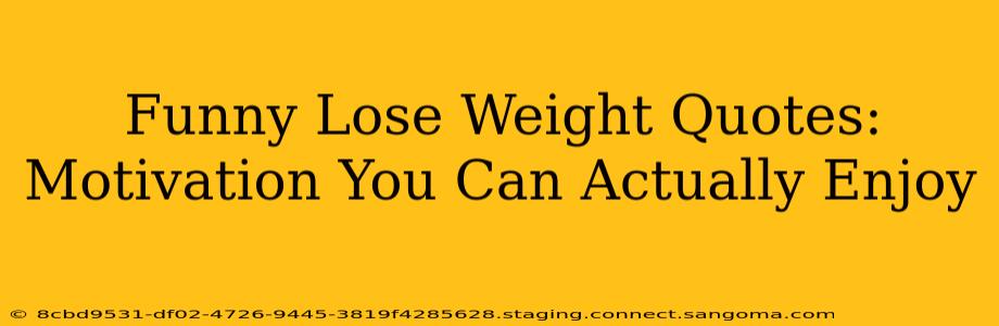 Funny Lose Weight Quotes: Motivation You Can Actually Enjoy