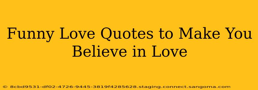 Funny Love Quotes to Make You Believe in Love