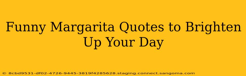 Funny Margarita Quotes to Brighten Up Your Day