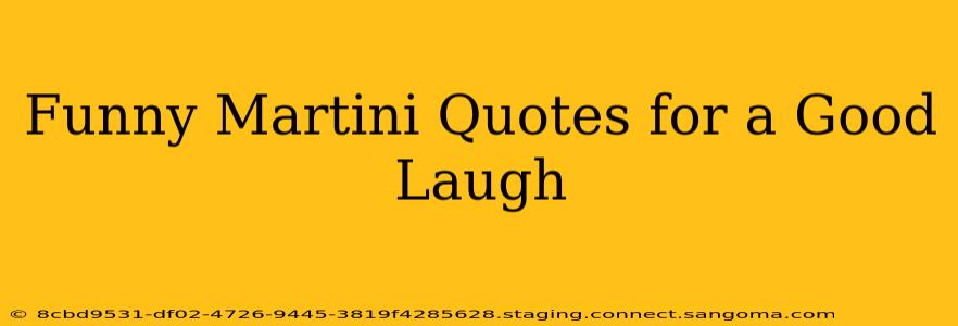 Funny Martini Quotes for a Good Laugh