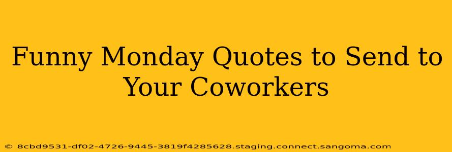 Funny Monday Quotes to Send to Your Coworkers