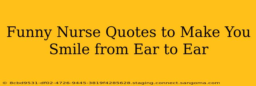Funny Nurse Quotes to Make You Smile from Ear to Ear