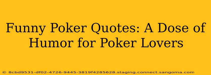 Funny Poker Quotes: A Dose of Humor for Poker Lovers