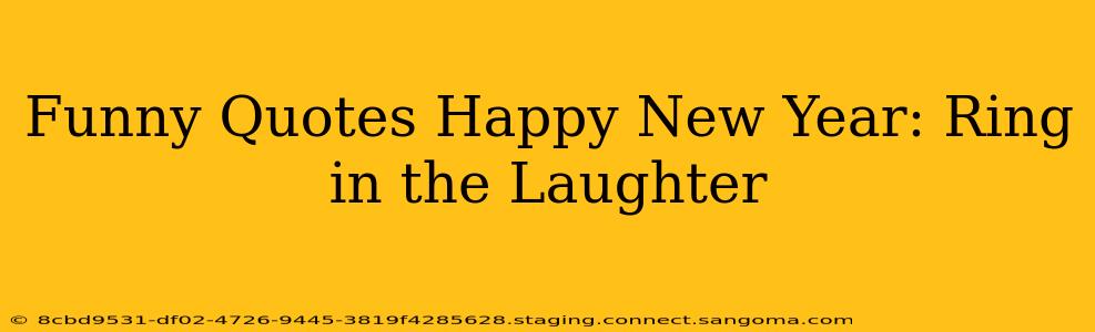 Funny Quotes Happy New Year: Ring in the Laughter