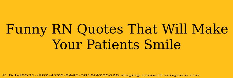 Funny RN Quotes That Will Make Your Patients Smile