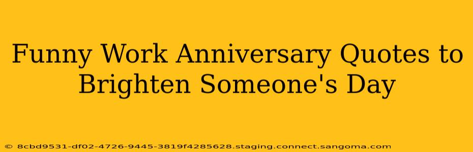 Funny Work Anniversary Quotes to Brighten Someone's Day