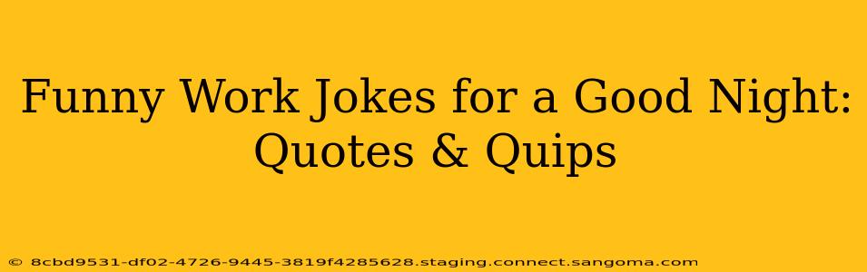 Funny Work Jokes for a Good Night: Quotes & Quips