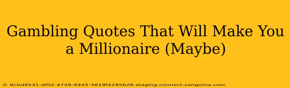 Gambling Quotes That Will Make You a Millionaire (Maybe)