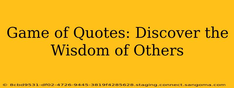 Game of Quotes: Discover the Wisdom of Others