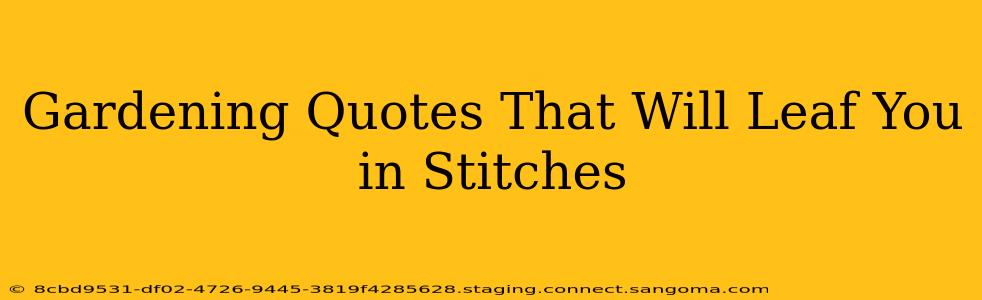 Gardening Quotes That Will Leaf You in Stitches
