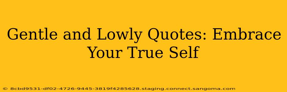 Gentle and Lowly Quotes: Embrace Your True Self