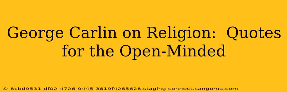 George Carlin on Religion:  Quotes for the Open-Minded