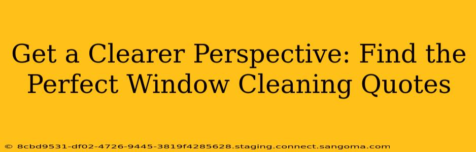Get a Clearer Perspective: Find the Perfect Window Cleaning Quotes