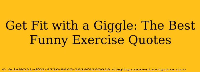 Get Fit with a Giggle: The Best Funny Exercise Quotes
