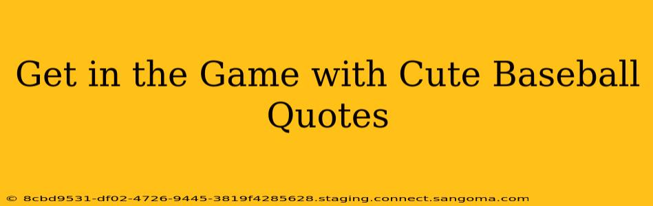 Get in the Game with Cute Baseball Quotes