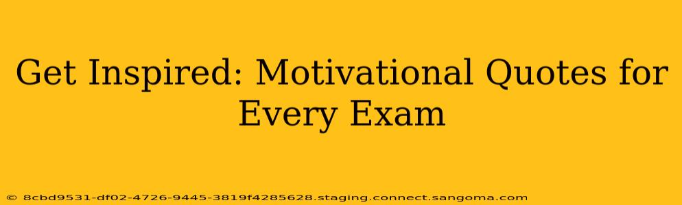 Get Inspired: Motivational Quotes for Every Exam