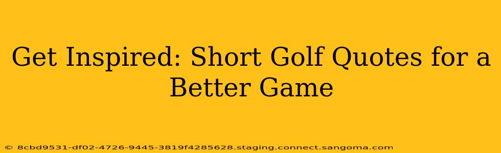 Get Inspired: Short Golf Quotes for a Better Game