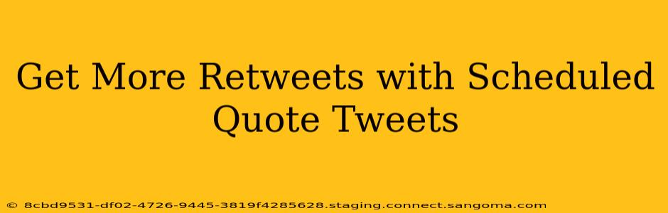 Get More Retweets with Scheduled Quote Tweets