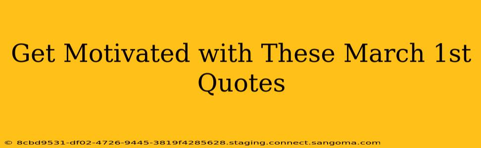 Get Motivated with These March 1st Quotes
