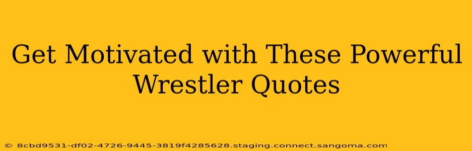 Get Motivated with These Powerful Wrestler Quotes