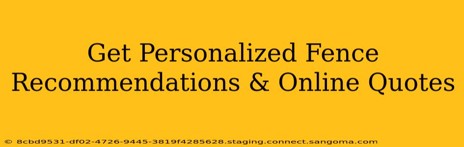 Get Personalized Fence Recommendations & Online Quotes