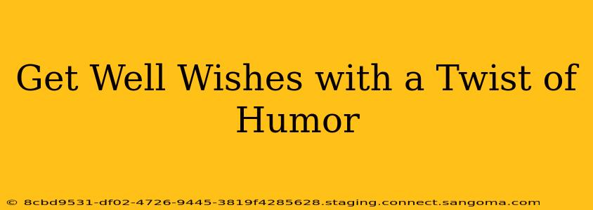 Get Well Wishes with a Twist of Humor