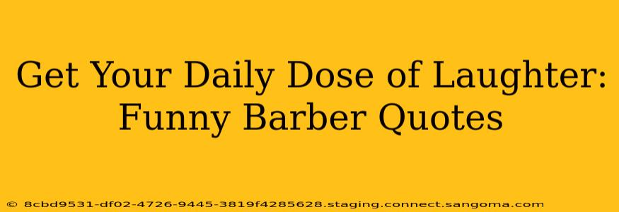 Get Your Daily Dose of Laughter: Funny Barber Quotes