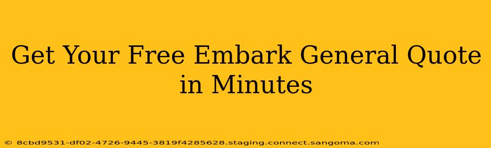 Get Your Free Embark General Quote in Minutes