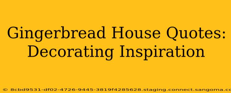 Gingerbread House Quotes: Decorating Inspiration