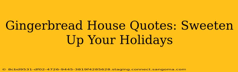 Gingerbread House Quotes: Sweeten Up Your Holidays