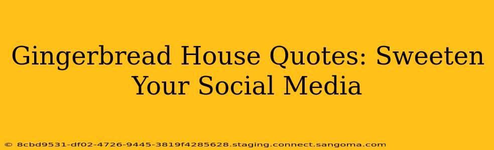 Gingerbread House Quotes: Sweeten Your Social Media