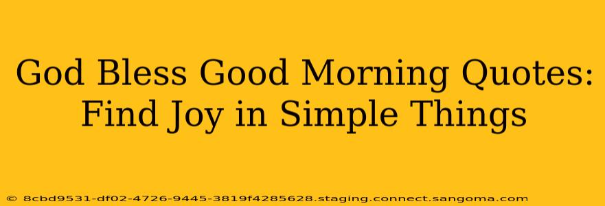 God Bless Good Morning Quotes: Find Joy in Simple Things