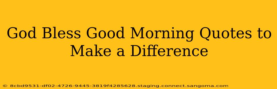 God Bless Good Morning Quotes to Make a Difference