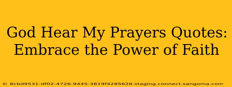 God Hear My Prayers Quotes: Embrace the Power of Faith