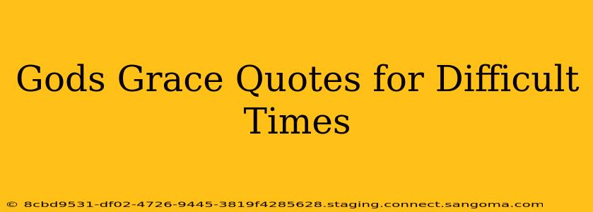 Gods Grace Quotes for Difficult Times