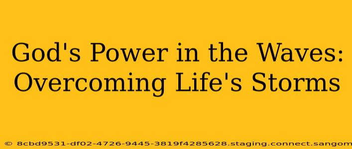 God's Power in the Waves: Overcoming Life's Storms